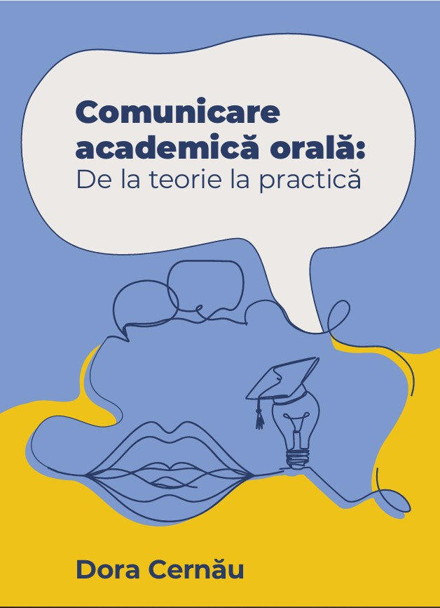 EBOOK: „COMUNICARE ACADEMICĂ ORALĂ. DE LA TEORIE LA PRACTICĂ” - DORA CERNĂU